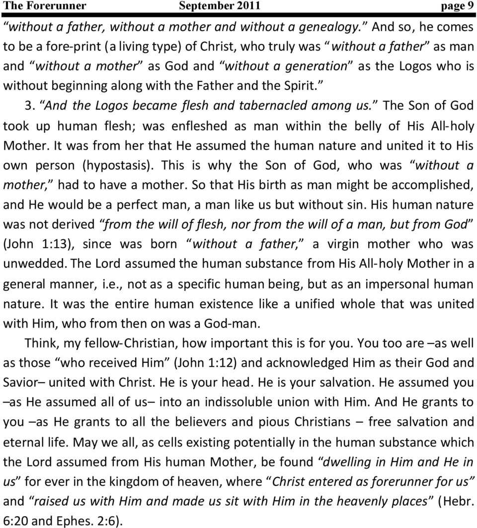 with the Father and the Spirit. 3. And the Logos became flesh and tabernacled among us. The Son of God took up human flesh; was enfleshed as man within the belly of His All-holy Mother.