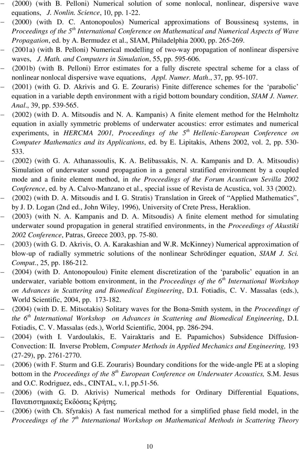 , SIAM, Philadelphia 2000, pp. 265-269. (2001a) (with B. Pelloni) Numerical modelling of two-way propagation of nonlinear dispersive waves, J. Math. and Computers in Simulation, 55, pp. 595-606.