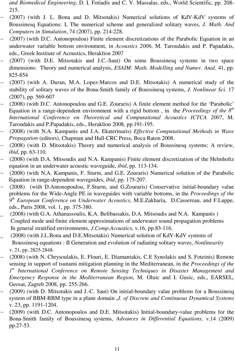 (2007) (with D.C. Antonopoulou) Finite element discretizations of the Parabolic Equation in an underwater variable bottom environment, in Acoustics 2006, M. Taroudakis and P. Papadakis, eds.