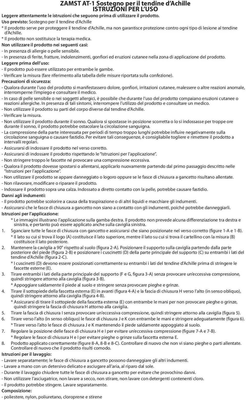 * Il prodotto non sostituisce la terapia medica. Non utilizzare il prodotto nei seguenti casi: - In presenza di allergie o pelle sensibile.