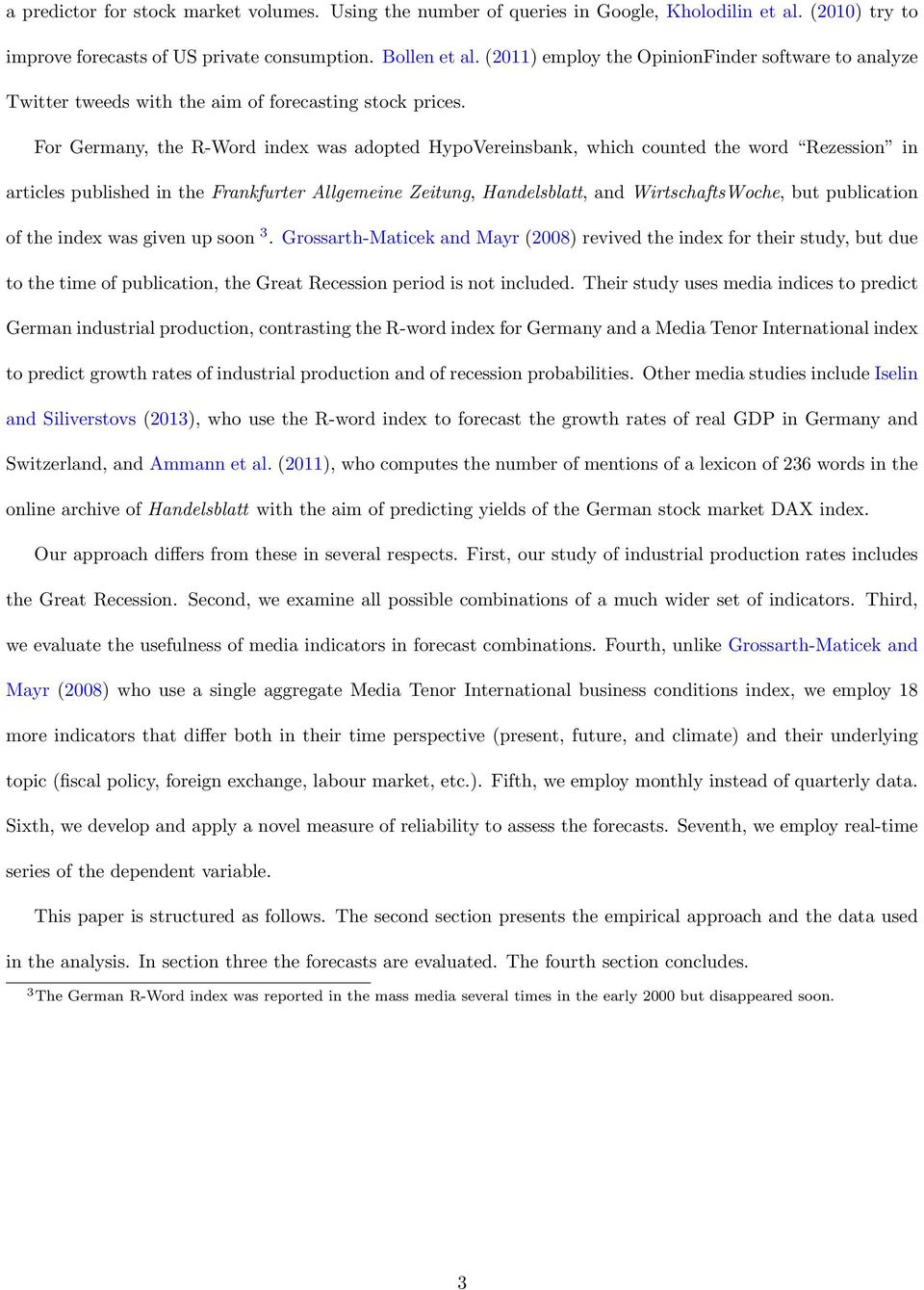 For Germany, the R-Word index was adopted HypoVereinsbank, which counted the word Rezession in articles published in the Frankfurter Allgemeine Zeitung, Handelsblatt, and WirtschaftsWoche, but