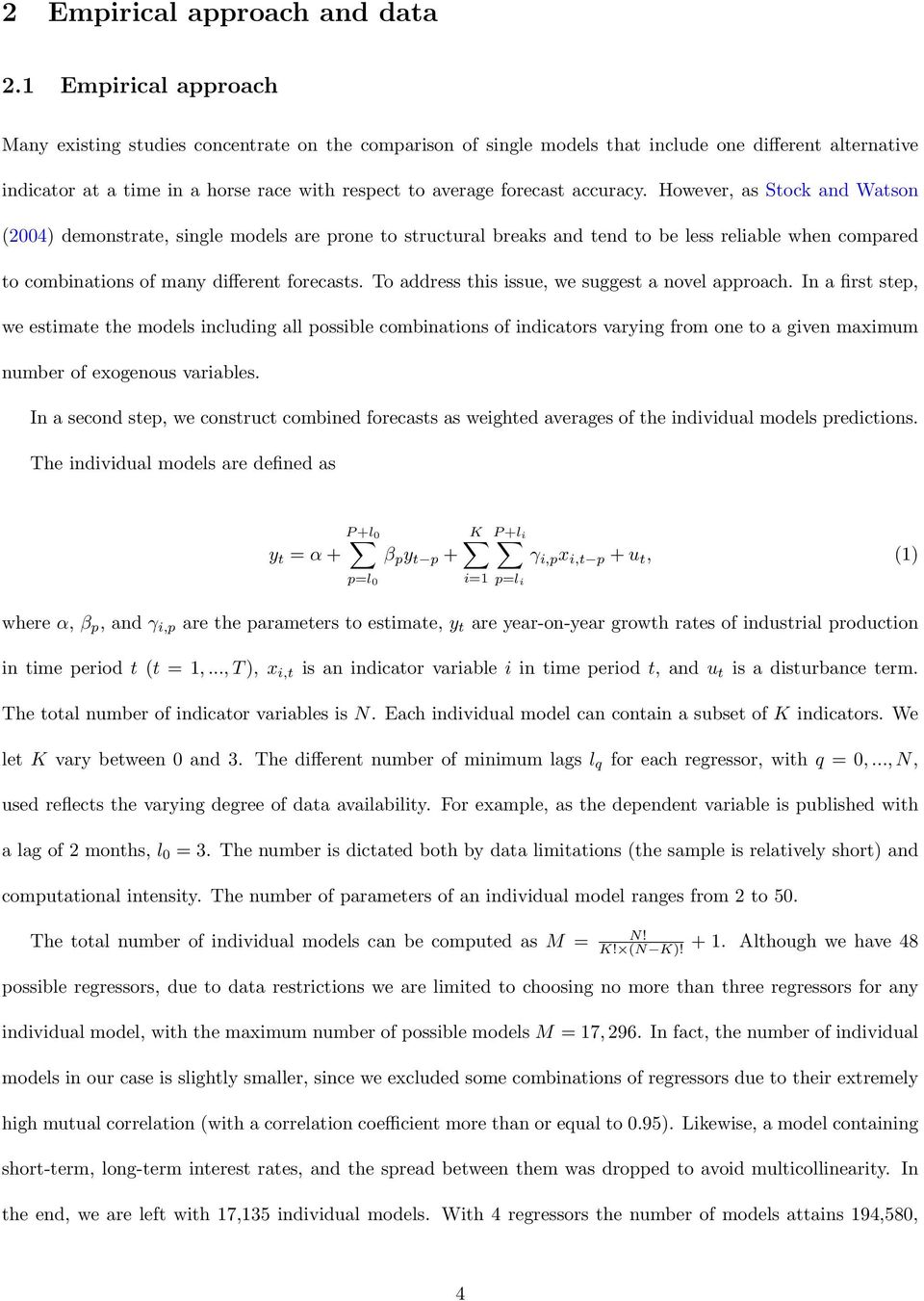 accuracy. However, as Stock and Watson (2004) demonstrate, single models are prone to structural breaks and tend to be less reliable when compared to combinations of many different forecasts.