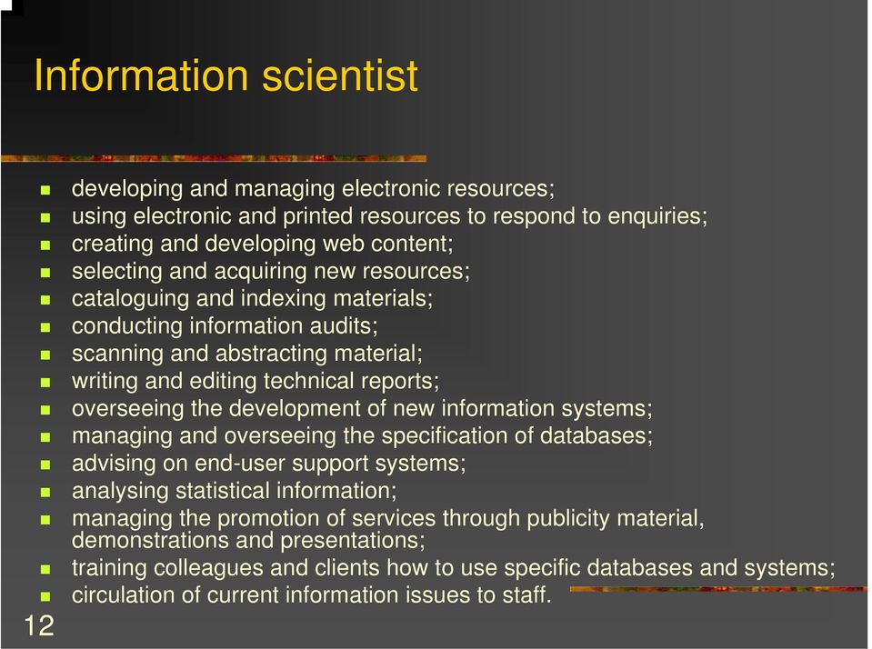 development of new information systems; managing and overseeing the specification of databases; advising on end-user support systems; analysing statistical information; managing the