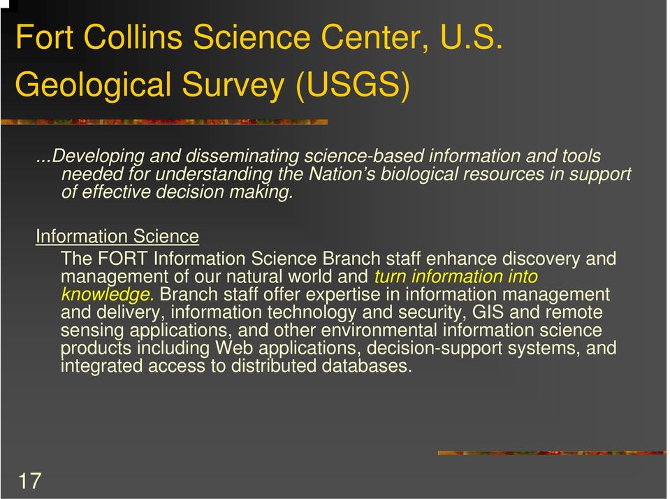 Information Science The FORT Information Science Branch staff enhance discovery and management of our natural world and turn information into knowledge.