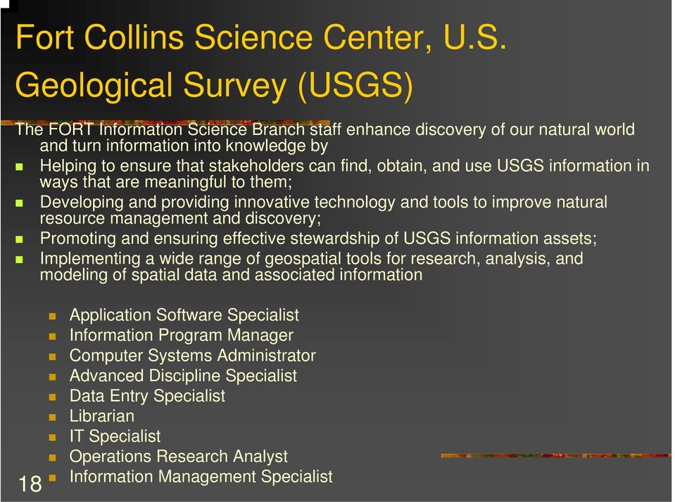 Geological Survey (USGS) The FORT Information Science Branch staff enhance discovery of our natural world and turn information into knowledge by Helping to ensure that stakeholders can find, obtain,