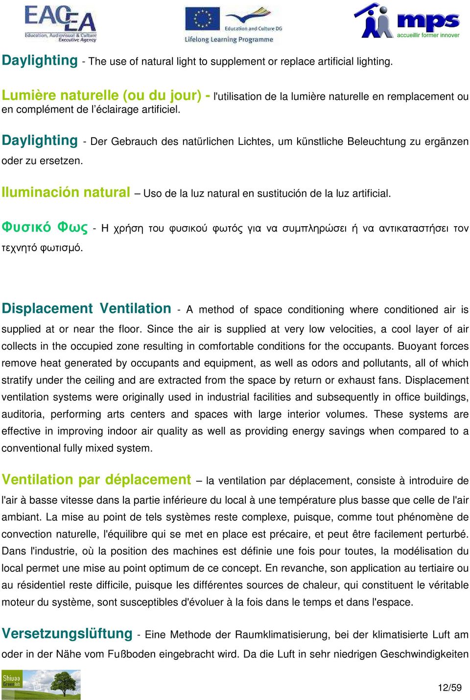 Daylighting - Der Gebrauch des natürlichen Lichtes, um künstliche Beleuchtung zu ergänzen oder zu ersetzen. Iluminación natural Uso de la luz natural en sustitución de la luz artificial.