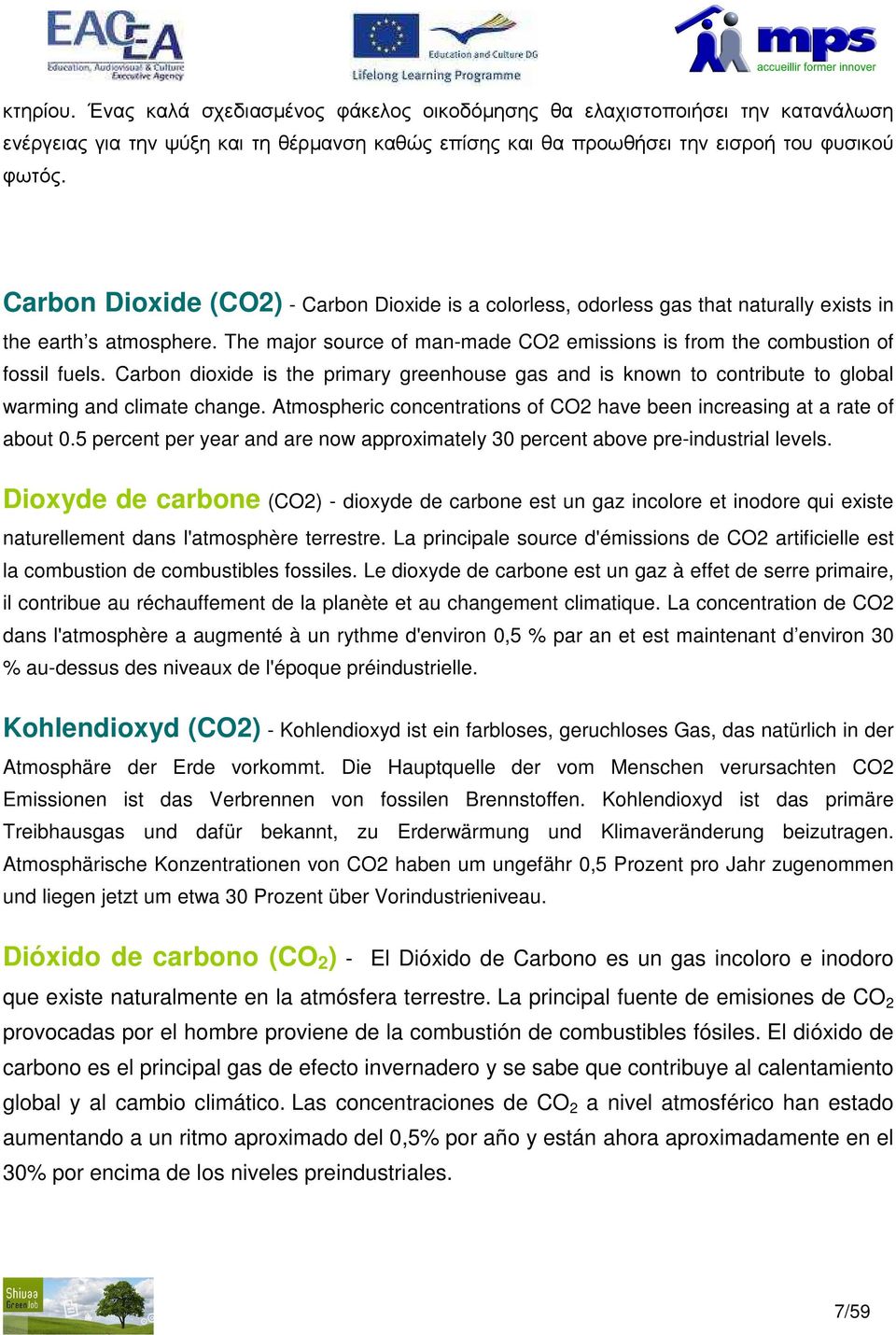 Carbon dioxide is the primary greenhouse gas and is known to contribute to global warming and climate change. Atmospheric concentrations of CO2 have been increasing at a rate of about 0.