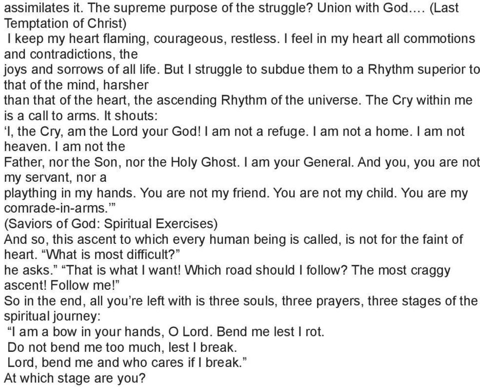 But I struggle to subdue them to a Rhythm superior to that of the mind, harsher than that of the heart, the ascending Rhythm of the universe. The Cry within me is a call to arms.