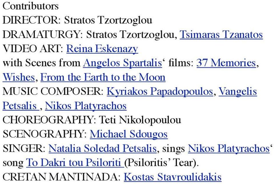 Papadopoulos, Vangelis Petsalis, Nikos Platyrachos CHOREOGRAPHY: Teti Nikolopoulou SCENOGRAPHY: Michael Sdougos SINGER: