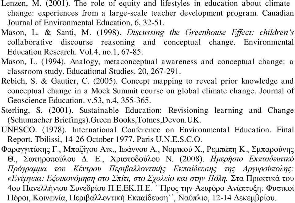 Environmental Education Research. Vol.4, no.1, 67-85. Mason, L. (1994). Analogy, metaconceptual awareness and conceptual change: a classroom study. Educational Studies. 20, 267-291. Rebich, S.