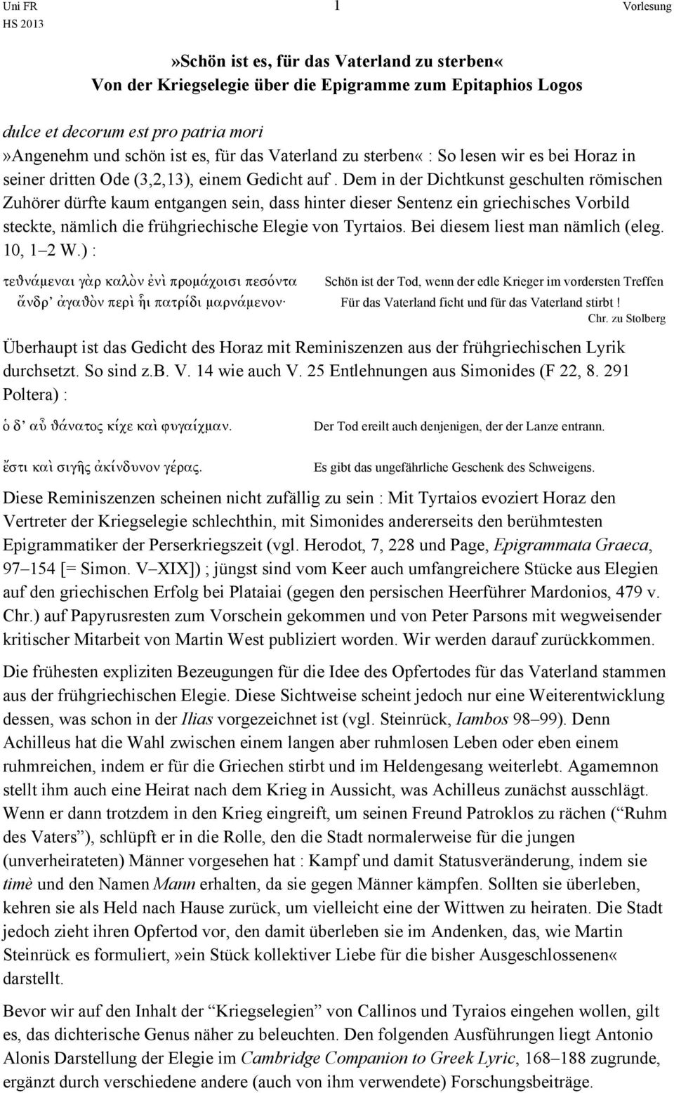 Dem in der Dichtkunst geschulten römischen Zuhörer dürfte kaum entgangen sein, dass hinter dieser Sentenz ein griechisches Vorbild steckte, nämlich die frühgriechische Elegie von Tyrtaios.