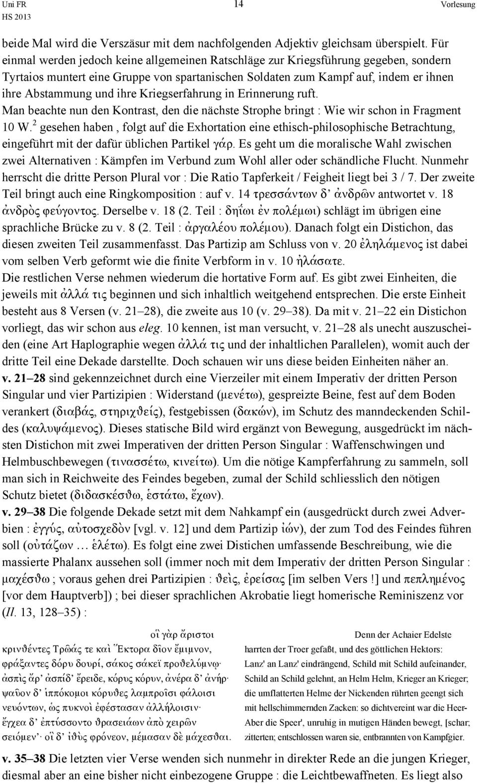 Kriegserfahrung in Erinnerung ruft. Man beachte nun den Kontrast, den die nächste Strophe bringt : Wie wir schon in Fragment 10 W.