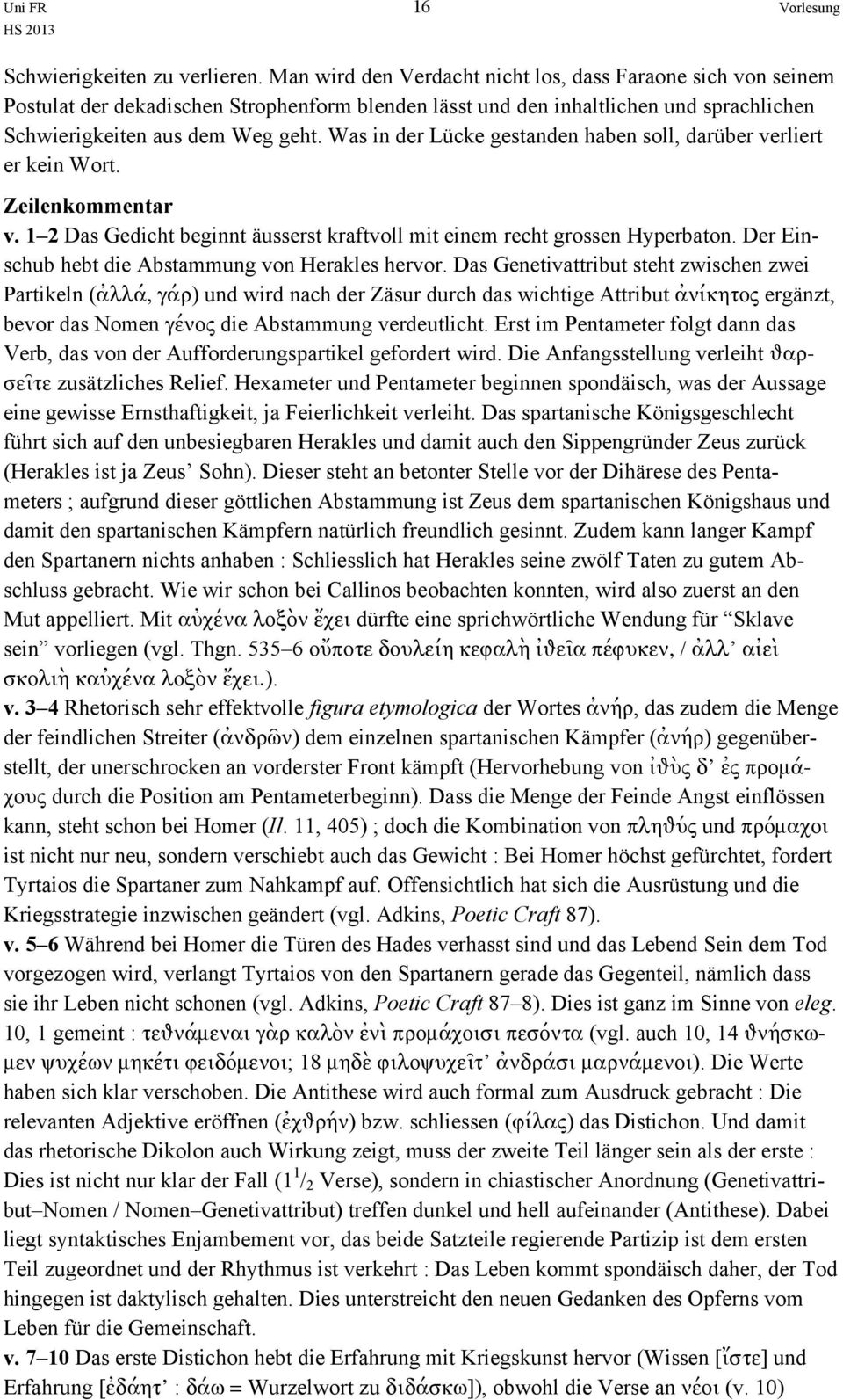 Was in der Lücke gestanden haben soll, darüber verliert er kein Wort. Zeilenkommentar v. 1 2 Das Gedicht beginnt äusserst kraftvoll mit einem recht grossen Hyperbaton.