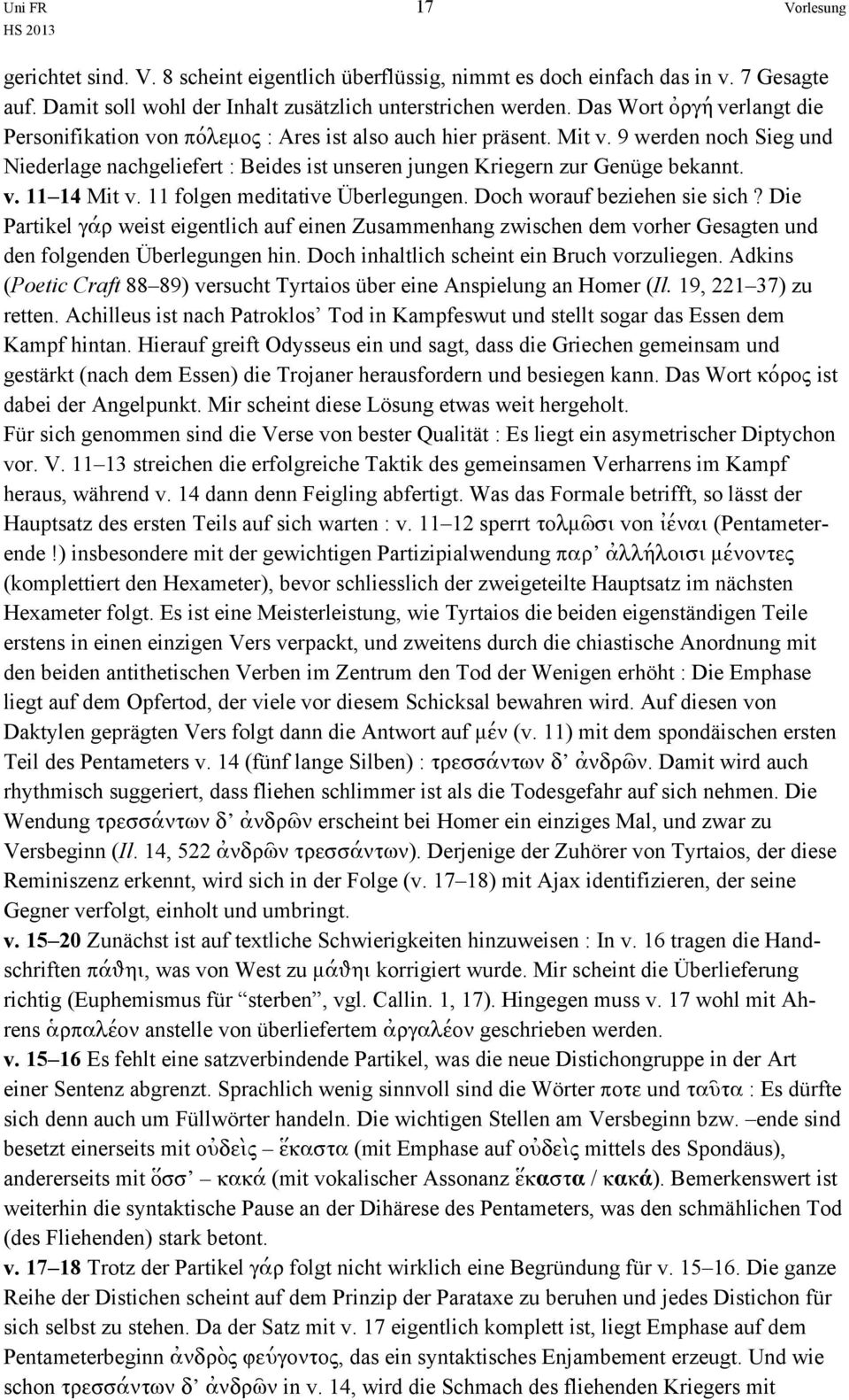 9 werden noch Sieg und Niederlage nachgeliefert : Beides ist unseren jungen Kriegern zur Genüge bekannt. v. 11 14 Mit v. 11 folgen meditative Überlegungen. Doch worauf beziehen sie sich?