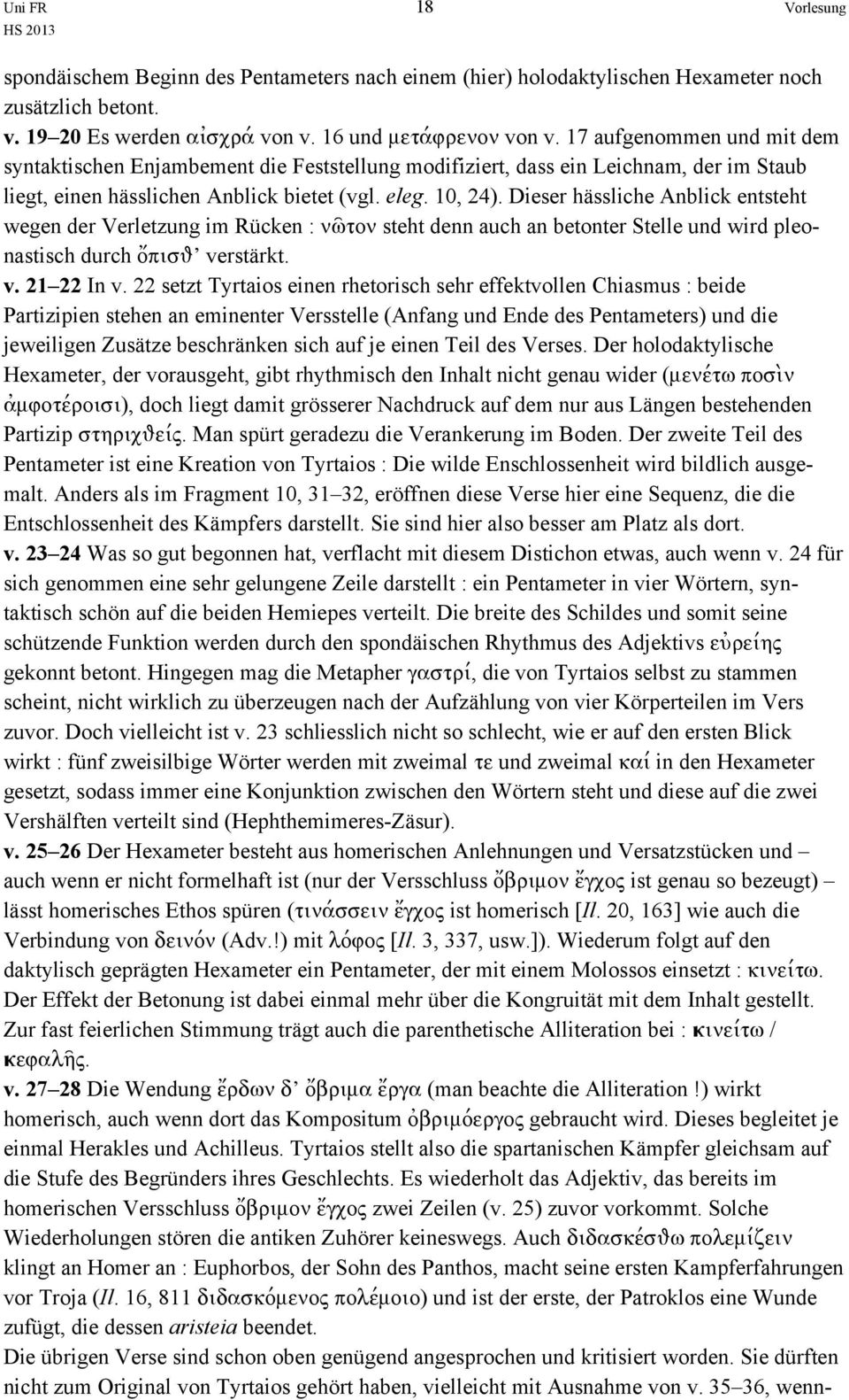 Dieser hässliche Anblick entsteht wegen der Verletzung im Rücken : νῶτον steht denn auch an betonter Stelle und wird pleonastisch durch ὄπισθ verstärkt. v. 21 22 In v.