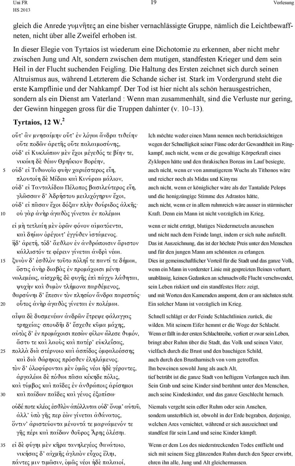 suchenden Feigling. Die Haltung des Ersten zeichnet sich durch seinen Altruismus aus, während Letzterem die Schande sicher ist. Stark im Vordergrund steht die erste Kampflinie und der Nahkampf.