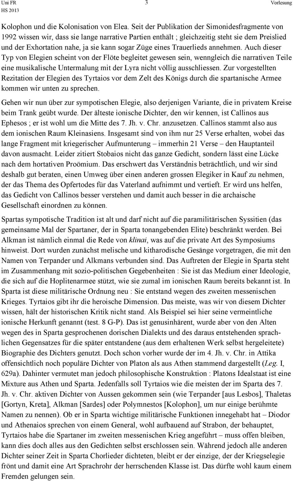 Trauerlieds annehmen. Auch dieser Typ von Elegien scheint von der Flöte begleitet gewesen sein, wenngleich die narrativen Teile eine musikalische Untermalung mit der Lyra nicht völlig ausschliessen.