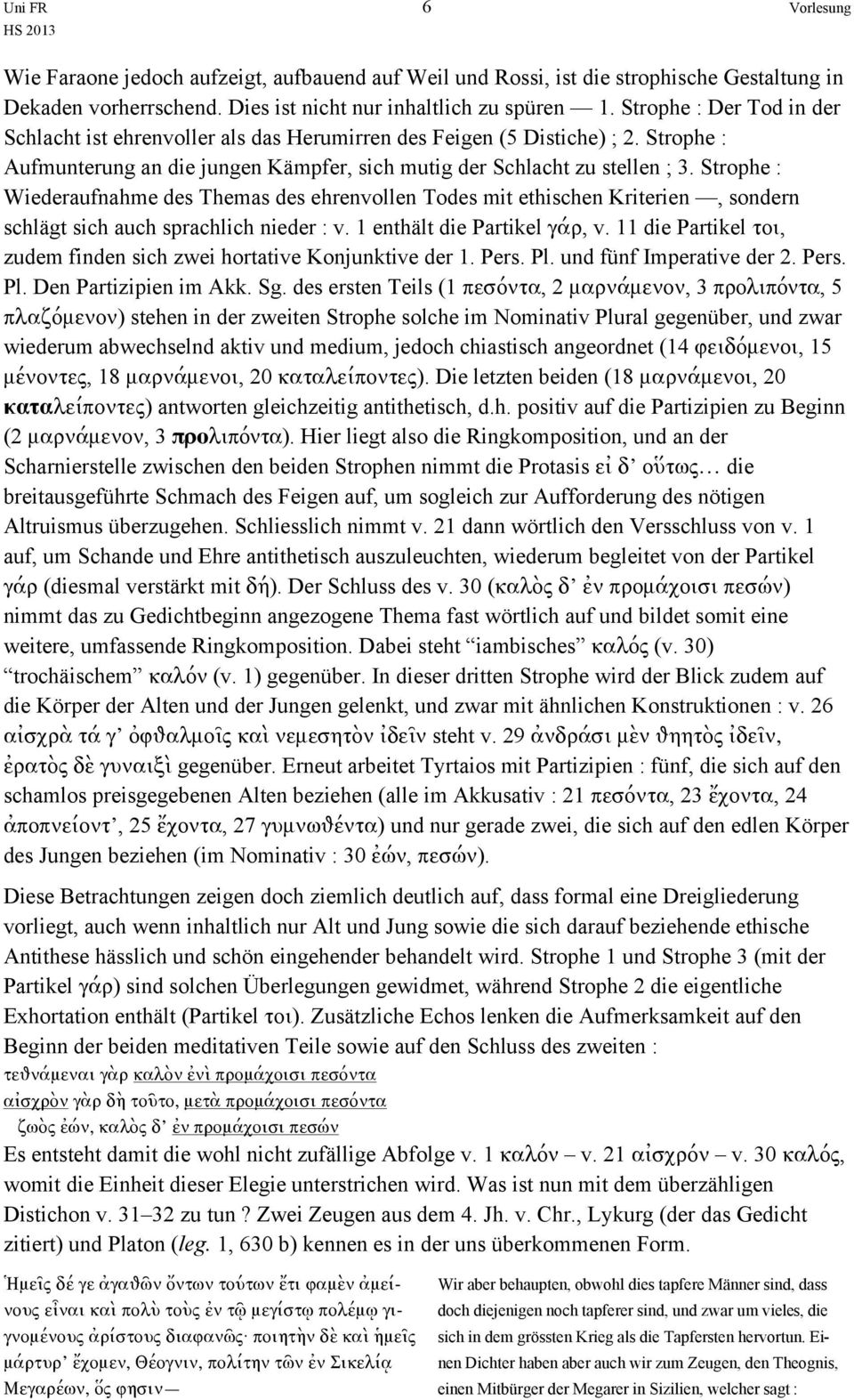 Strophe : Wiederaufnahme des Themas des ehrenvollen Todes mit ethischen Kriterien, sondern schlägt sich auch sprachlich nieder : v. 1 enthält die Partikel γάρ, v.