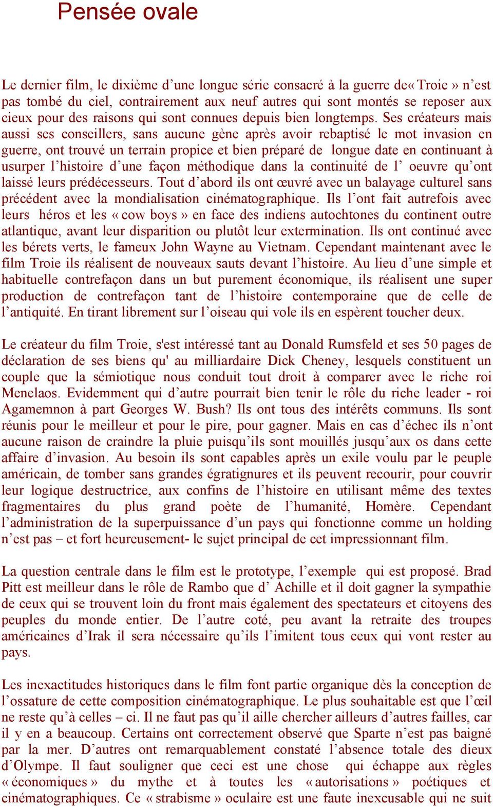 Ses créateurs mais aussi ses conseillers, sans aucune gène après avoir rebaptisé le mot invasion en guerre, ont trouvé un terrain propice et bien préparé de longue date en continuant à usurper l