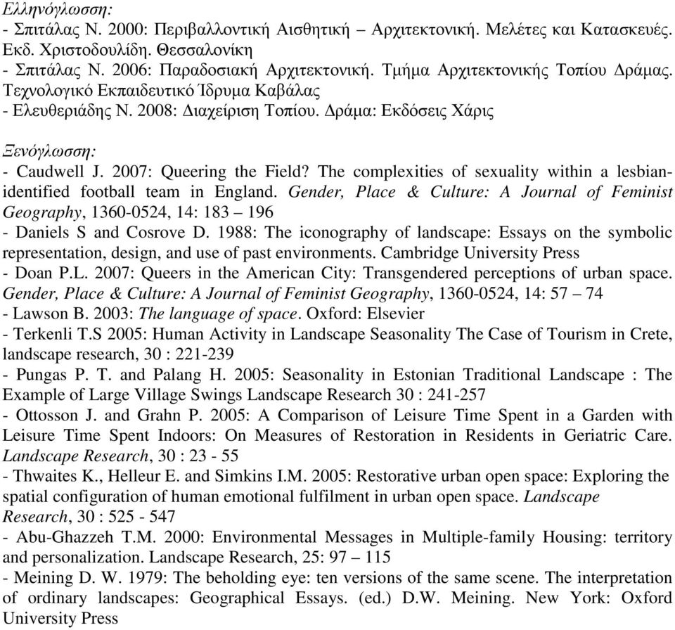 The complexities of sexuality within a lesbianidentified football team in England. Gender, Place & Culture: A Journal of Feminist Geography, 1360-0524, 14: 183 196 - Daniels S and Cosrove D.