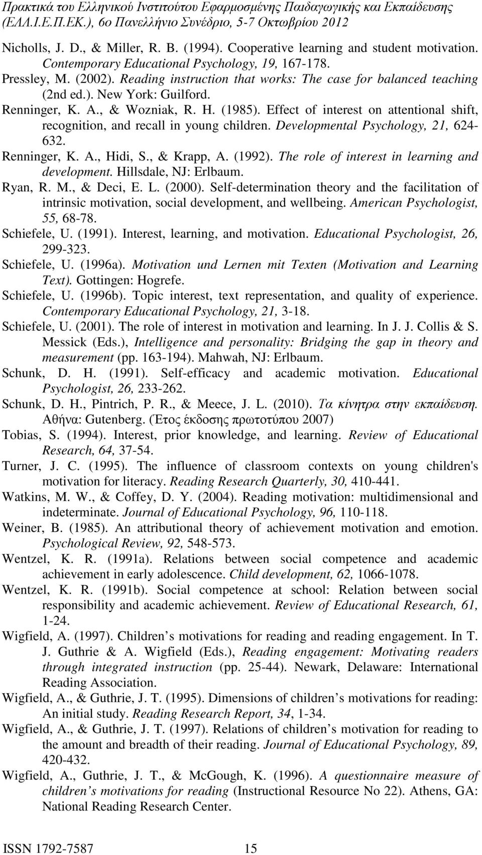 Effect of interest on attentional shift, recognition, and recall in young children. Developmental Psychology, 21, 624-632. Renninger, K. A., Hidi, S., & Krapp, A. (1992).