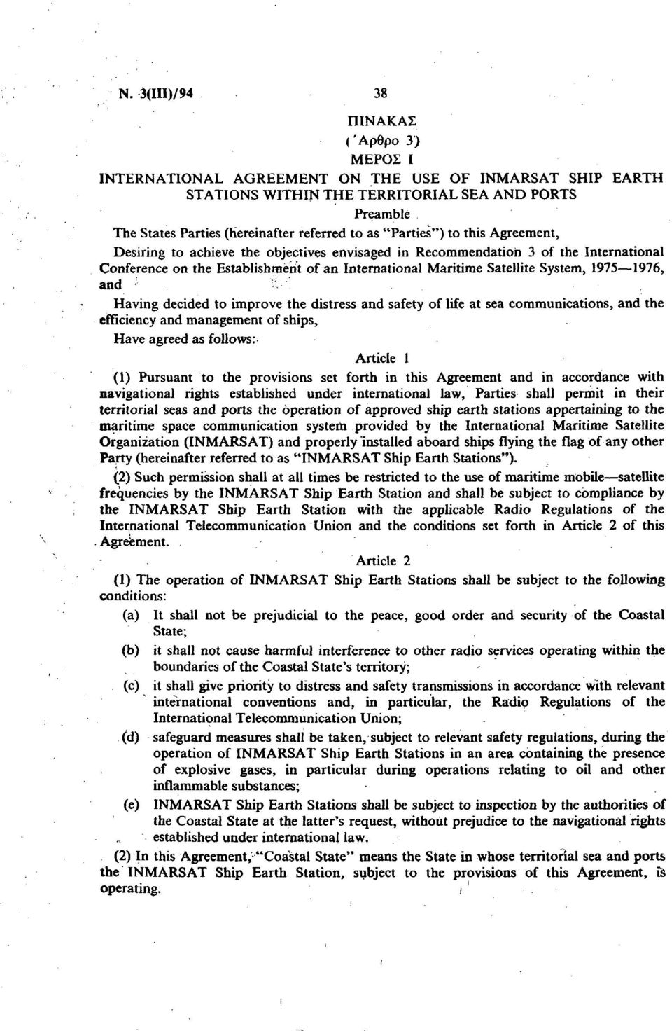 1975 1976, and '- Having decided to improve the distress and safety of life at sea communications, and the eifficiency and management of ships, Have agreed as follows: Article 1 (1) Pursuant to the