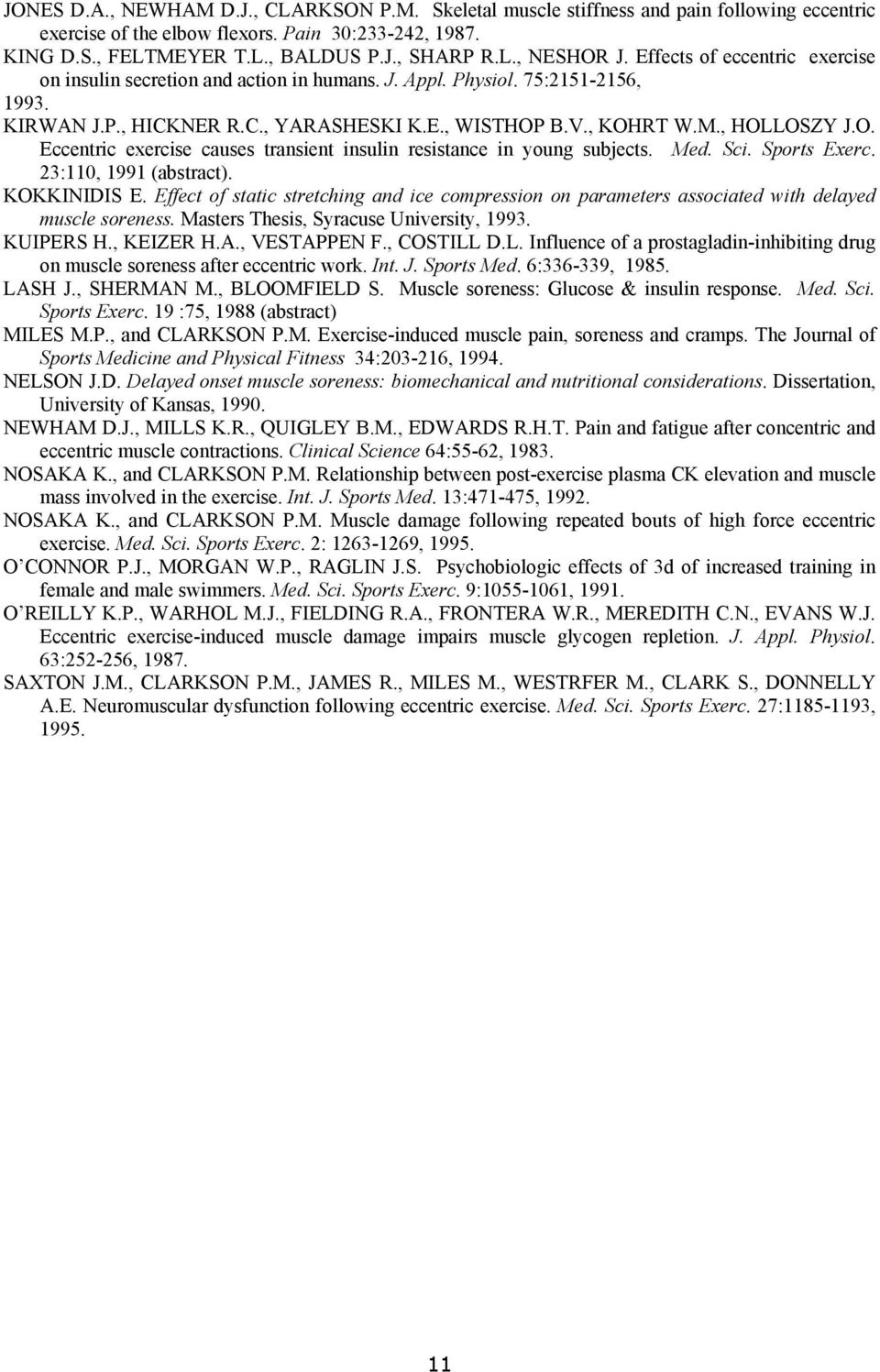 B.V., KOHRT W.M., HOLLOSZY J.O. Eccentric exercise causes transient insulin resistance in young subjects. Med. Sci. Sports Exerc. 23:110, 1991 (abstract). KOKKINIDIS E.