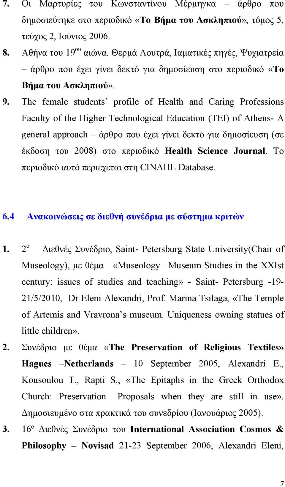 The female students profile of Health and Caring Professions Faculty of the Higher Technological Education (TEI) of Athens- A general approach άρθρο που έχει γίνει δεκτό για δημοσίευση (σε έκδοση του