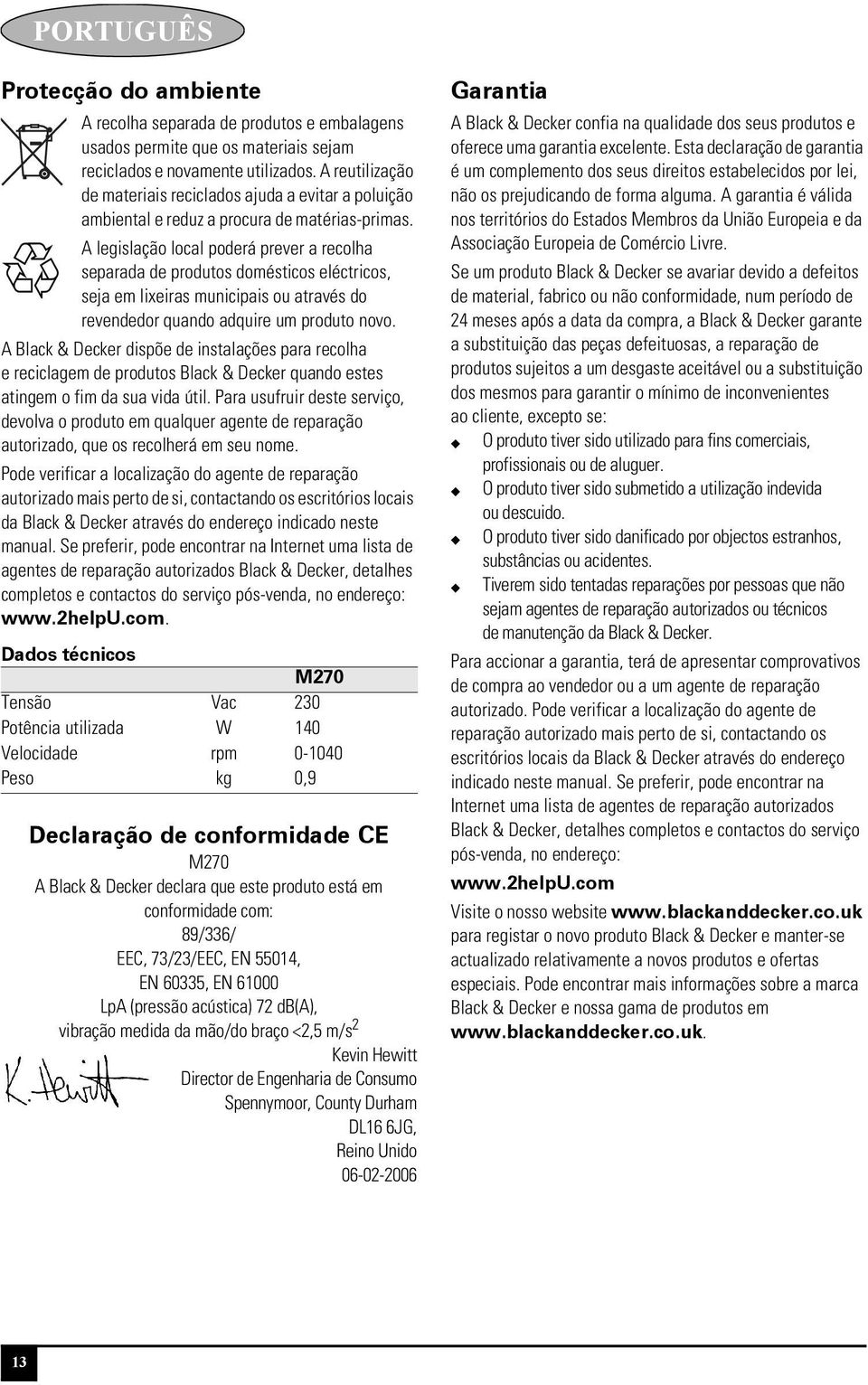 A legislação local poderá prever a recolha separada de produtos domésticos eléctricos, seja em lixeiras municipais ou através do revendedor quando adquire um produto novo.