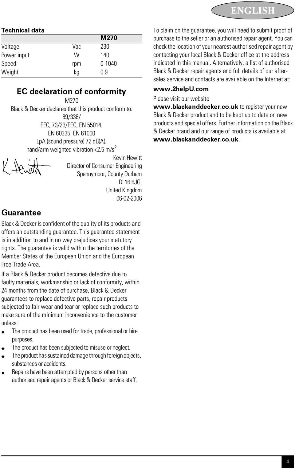 5 m/s 2 Kevin Hewitt Director of Consumer Engineering Spennymoor, County Durham DL16 6JG, United Kingdom 06-02-2006 Guarantee Black & Decker is confident of the quality of its products and offers an