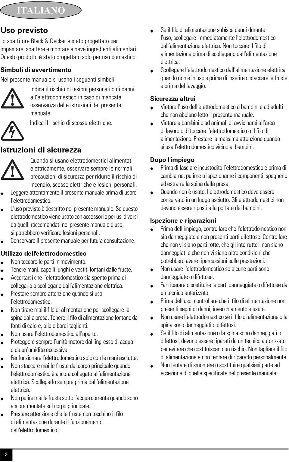 presente manuale. Indica il rischio di scosse elettriche.