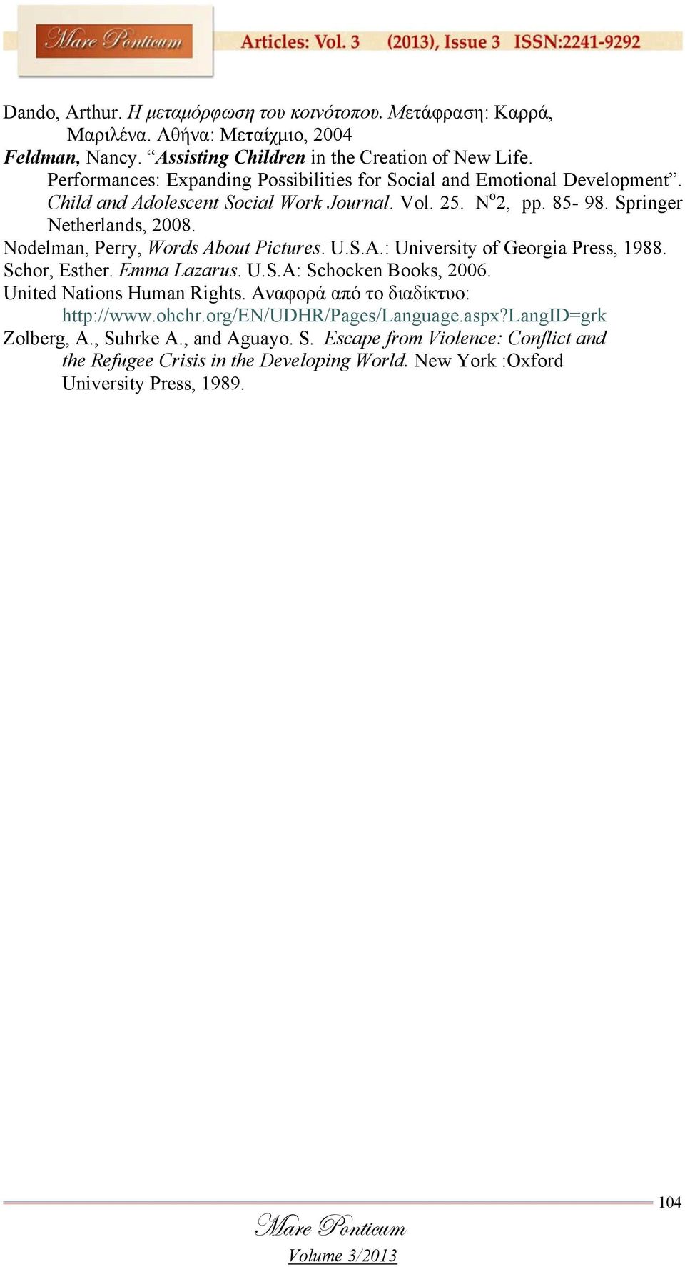 Nodelman, Perry, Words About Pictures. U.S.A.: University of Georgia Press, 1988. Schor, Esther. Emma Lazarus. U.S.A: Schocken Books, 2006. United Nations Human Rights.