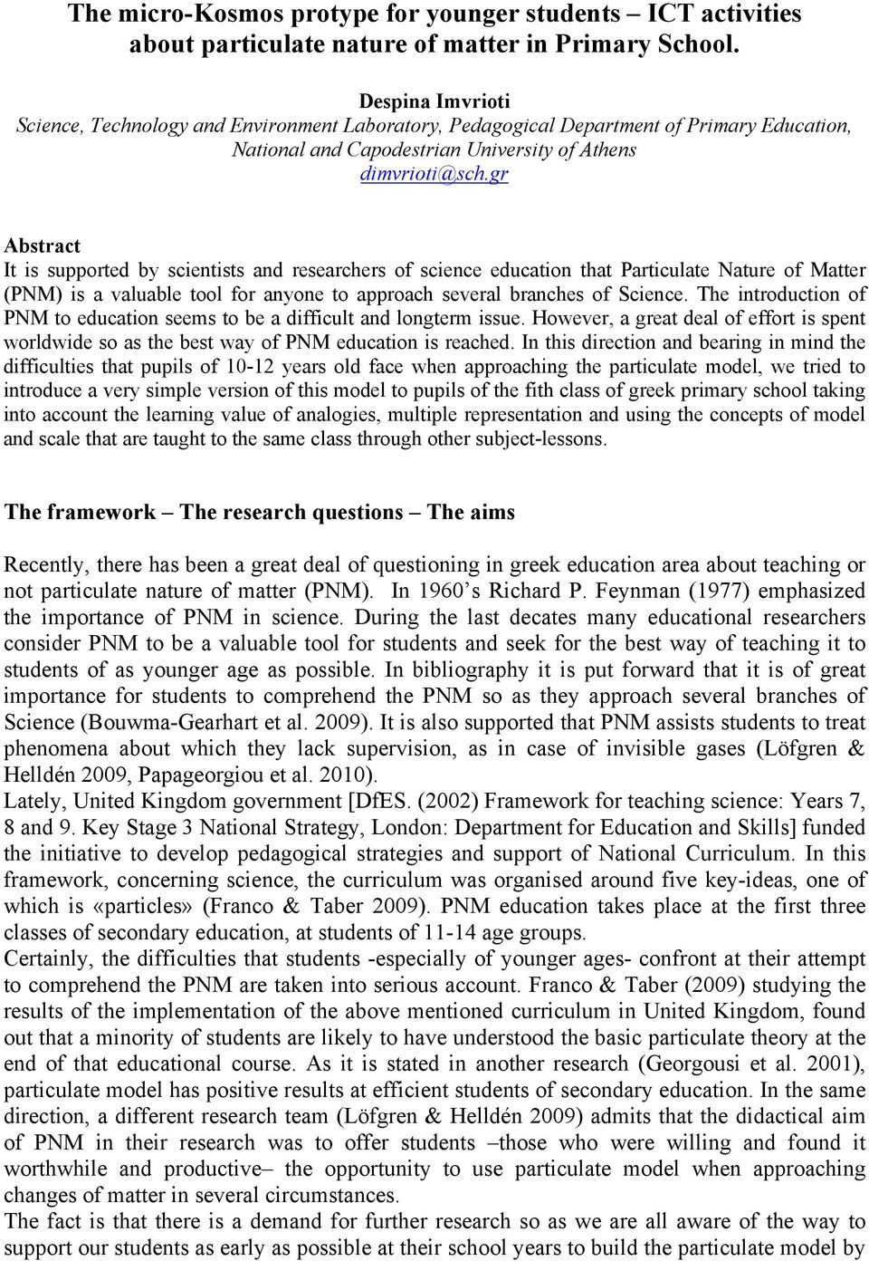 gr Abstract It is supported by scientists and researchers of science education that Particulate Nature of Matter (PNM) is a valuable tool for anyone to approach several branches of Science.