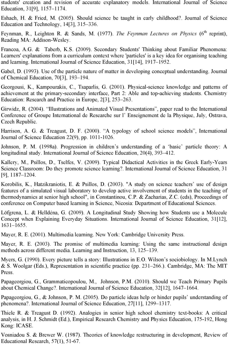 The Feynman Lectures on Physics (6 th reprint), Reading MA: Addison-Wesley. Francoa, A.G. & Taberb, K.S. (2009).