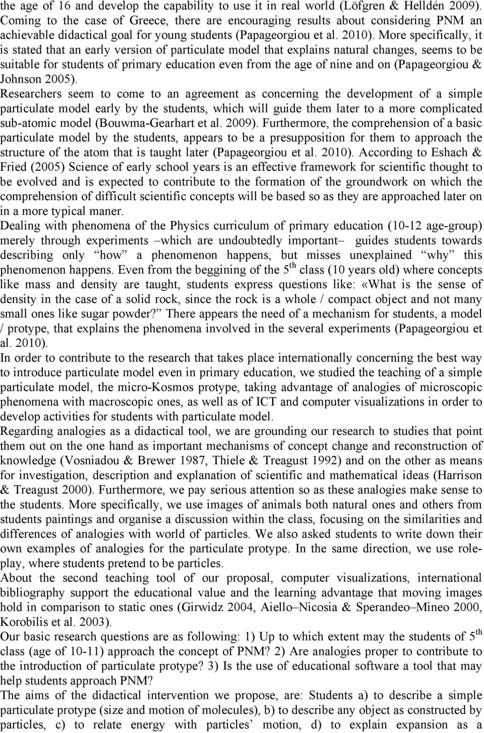 More specifically, it is stated that an early version of particulate model that explains natural changes, seems to be suitable for students of primary education even from the age of nine and on