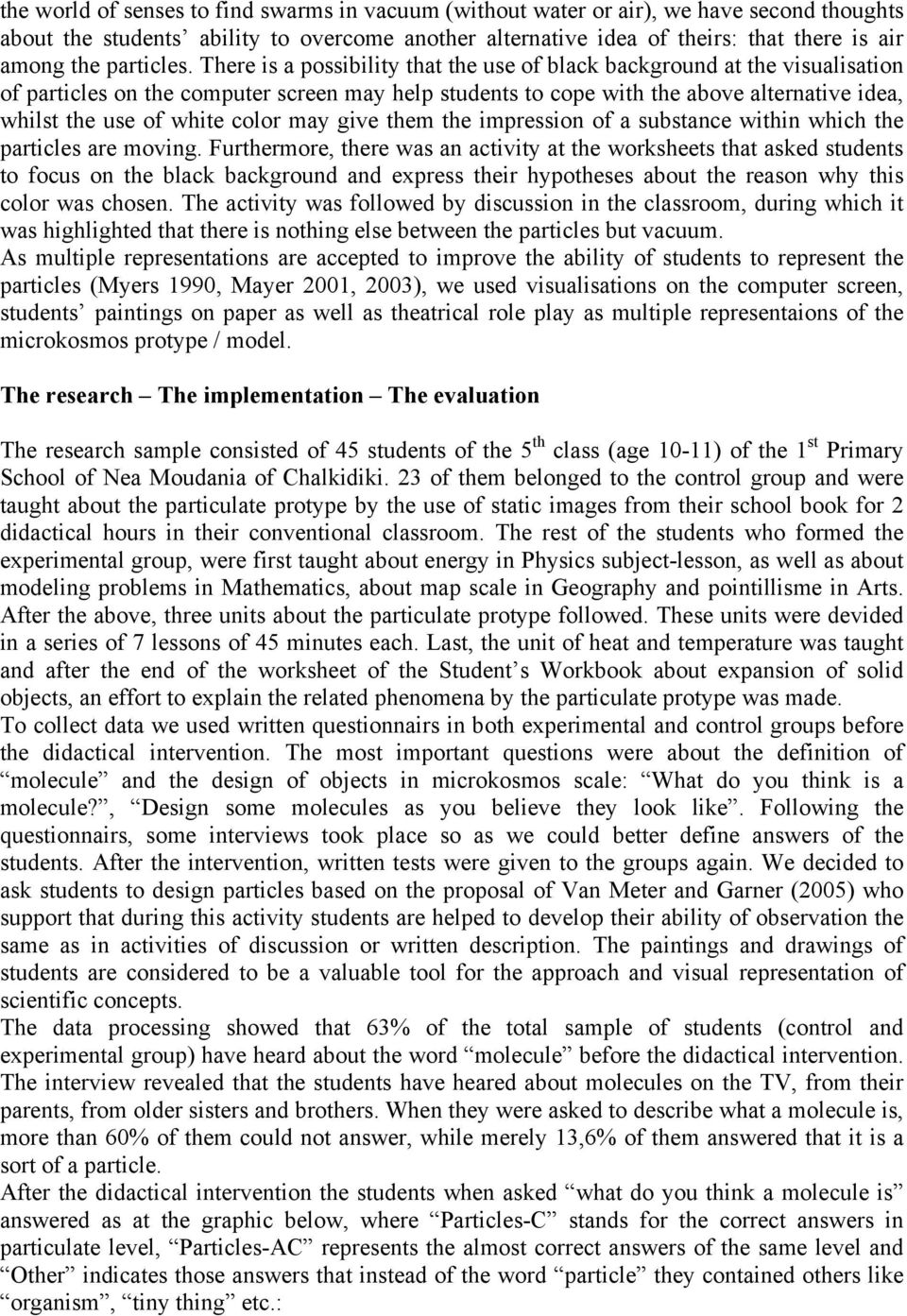 There is a possibility that the use of black background at the visualisation of particles on the computer screen may help students to cope with the above alternative idea, whilst the use of white