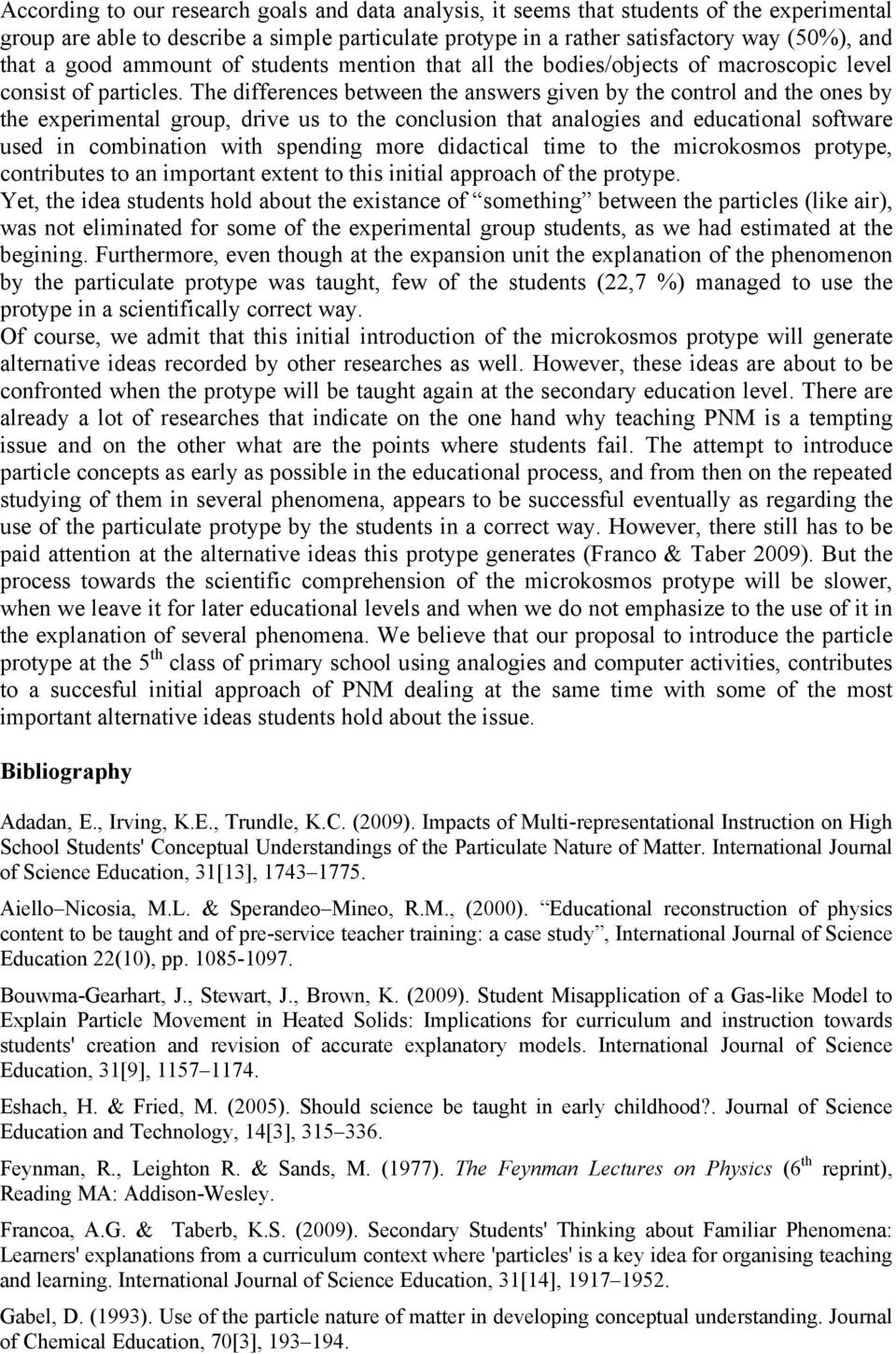 The differences between the answers given by the control and the ones by the experimental group, drive us to the conclusion that analogies and educational software used in combination with spending