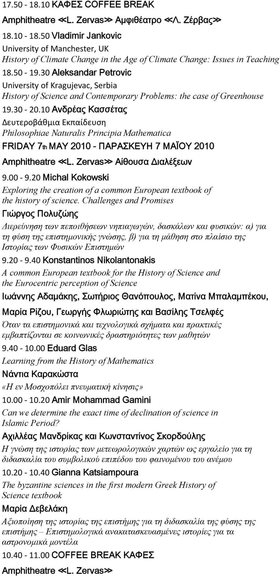 30 Aleksandar Petrovic University of Kragujevac, Serbia History of Science and Contemporary Problems: the case of Greenhouse 19.30 20.