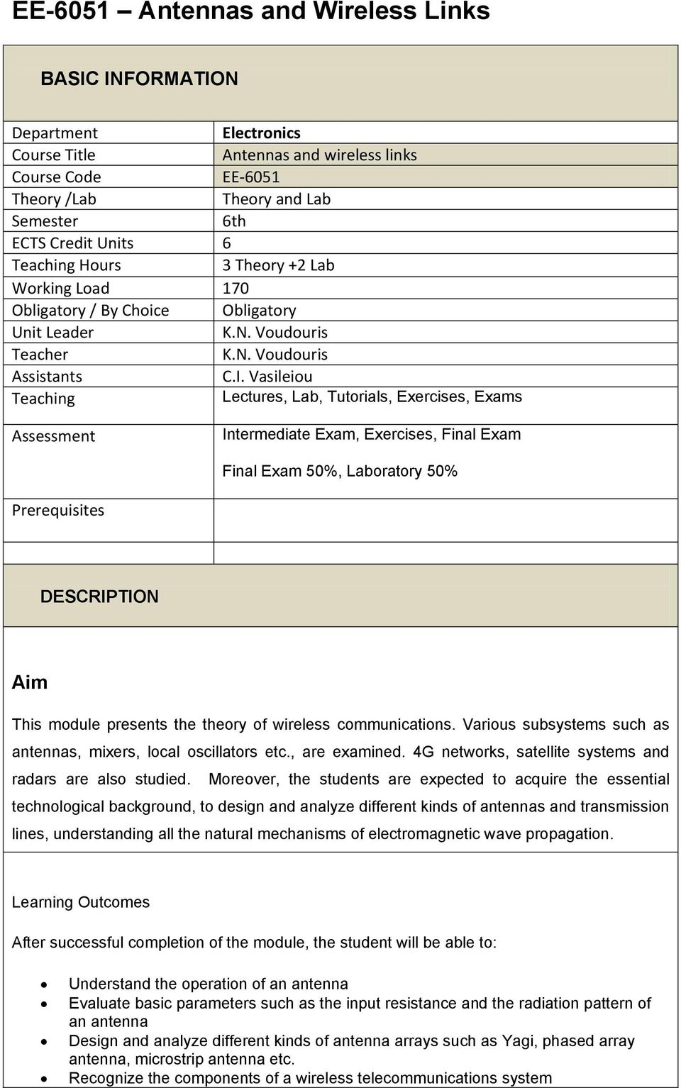 Vasileiou Teaching Lectures, Lab, Tutorials, Exercises, Exams Assessment Intermediate Exam, Exercises, Final Exam Final Exam 50%, Laboratory 50% Prerequisites DESCRIPTION Aim This module presents the