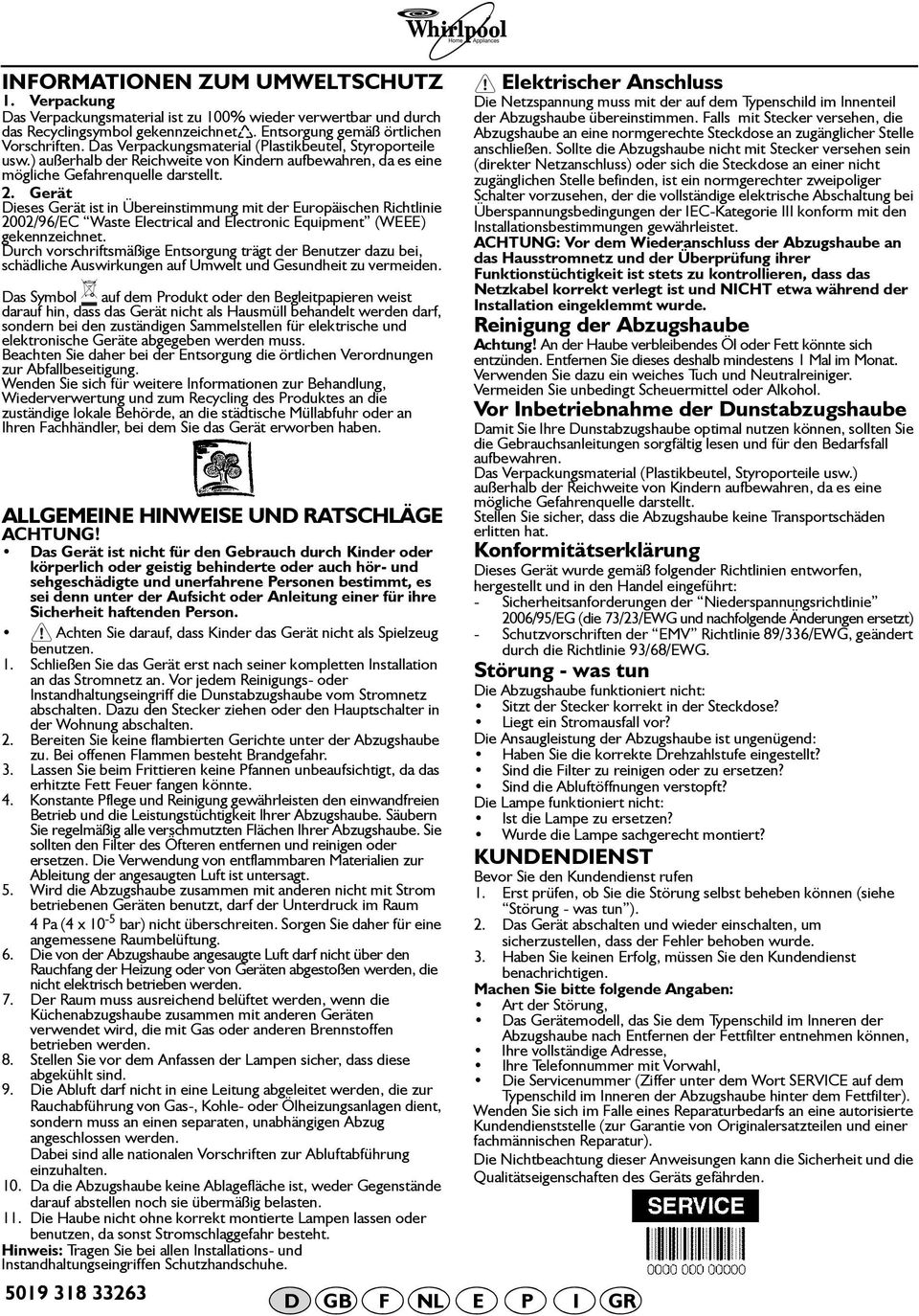 Gerät ieses Gerät ist in Übereinstimmung mit der Europäischen Richtlinie 2002/96/EC Waste Electrical and Electronic Equipment (WEEE) gekennzeichnet.