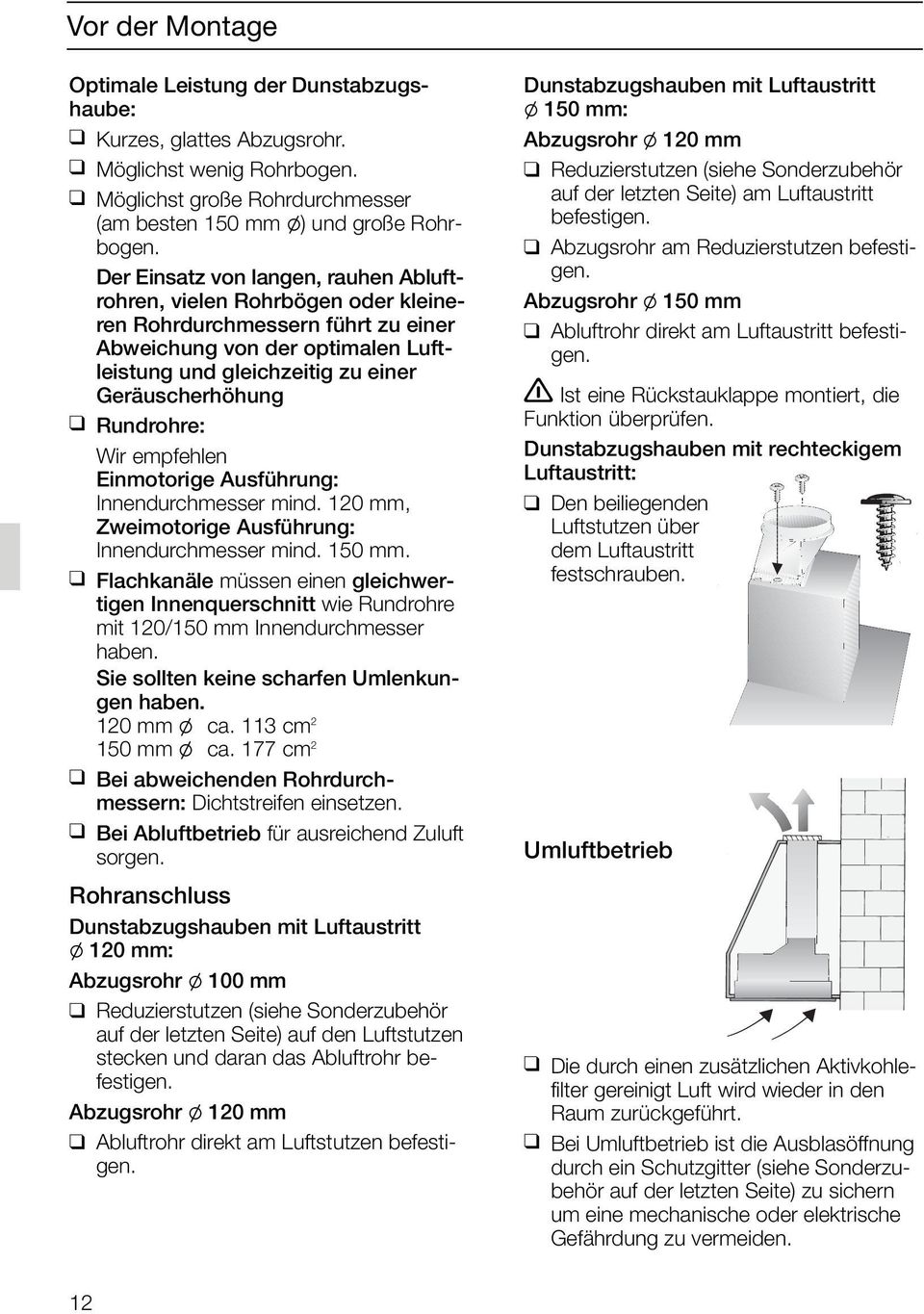 Rundrohre: Wir empfehlen Einmotorige Ausführung: Innendurchmesser mind. 120 mm, Zweimotorige Ausführung: Innendurchmesser mind. 150 mm.