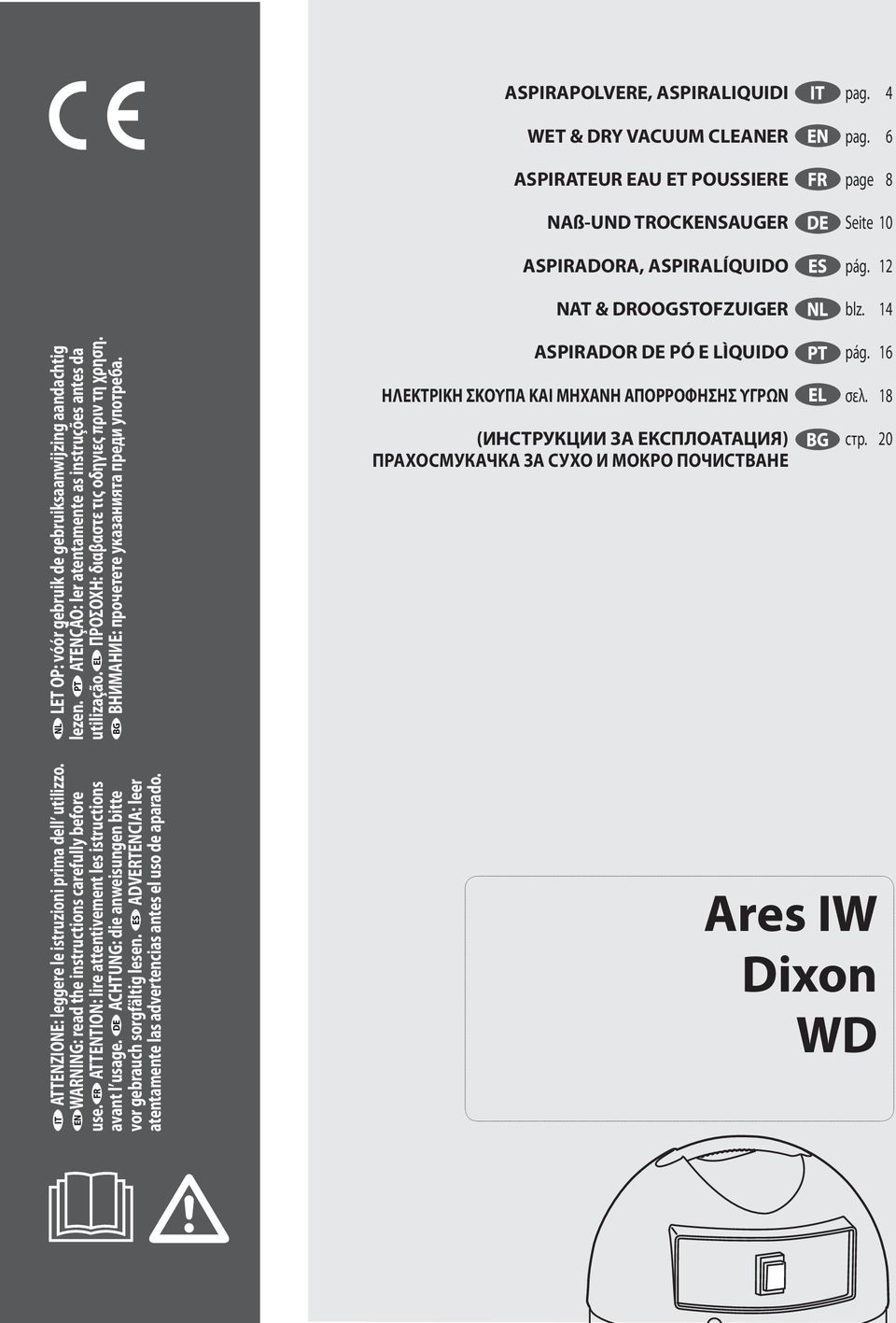 4 EN pag 6 FR page 8 DE Seite 10 ES pg 12 NL blz 14 PT pg 16 EL σελ 18 BG 20 ATTENZIONE: leggere le istruzioni prima dell utilizzo WARNING: read the instructions carefully before use ATTENTION: