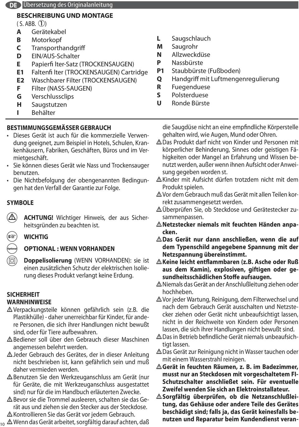 Staubbrste (Fuboden) Handgriff mit Luftmengenregulierung Fuegenduese Polsterduese Ronde Brste 10 BESTIMMUNGSGEMSSER GEBRAUCH Dieses Gert ist auch fr die kommerzielle Verwendung geeignet, zum Beispiel