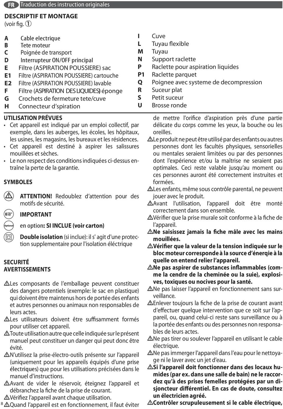 (voir fig 1 A B C D E E1 E2 F G H Cable electrique Tete moteur Poigne de transport Interrupteur ON/OFF principal Filtre (ASPIRATION POUSSIERE) sac Filtre (ASPIRATION POUSSIERE) cartouche Filtre
