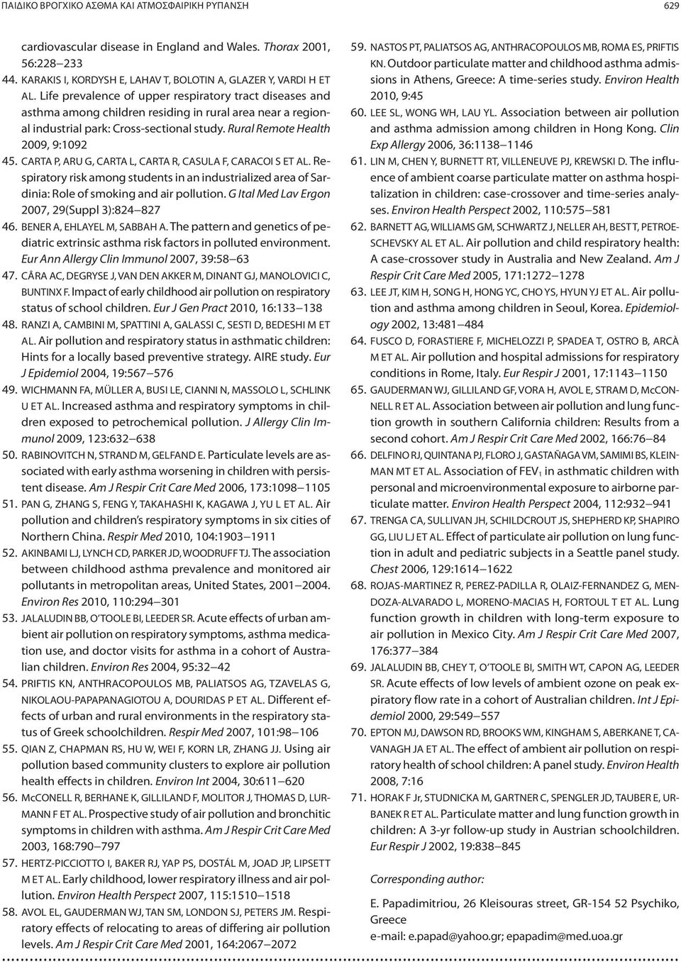 CARTA P, ARU G, CARTA L, CARTA R, CASULA F, CARACOI S ET AL. Respiratory risk among students in an industrialized area of Sardinia: Role of smoking and air pollution.