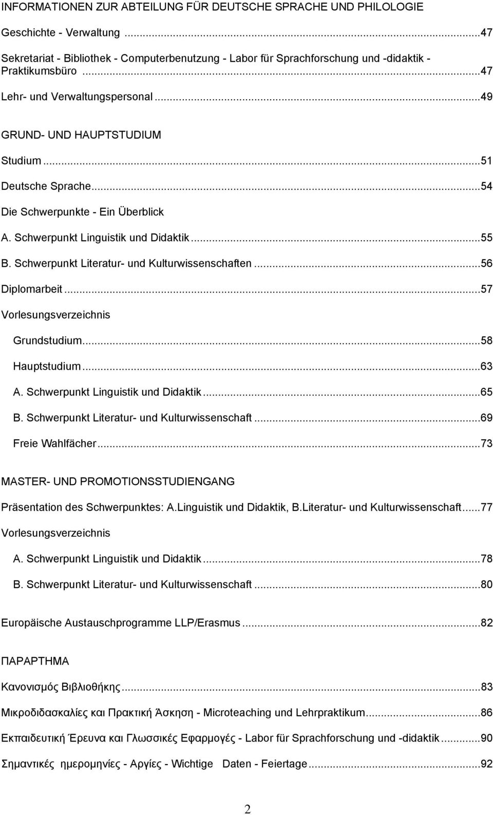 Schwerpunkt Literatur- und Kulturwissenschaften...56 Diplomarbeit...57 Vorlesungsverzeichnis Grundstudium...58 Hauptstudium...63 A. Schwerpunkt Linguistik und Didaktik...65 B.