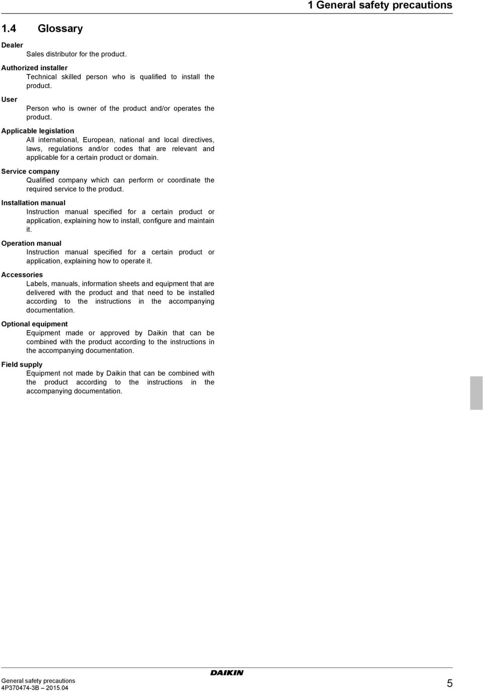 Applicable legislation All international, European, national and local directives, laws, regulations and/or codes that are relevant and applicable for a certain product or domain.