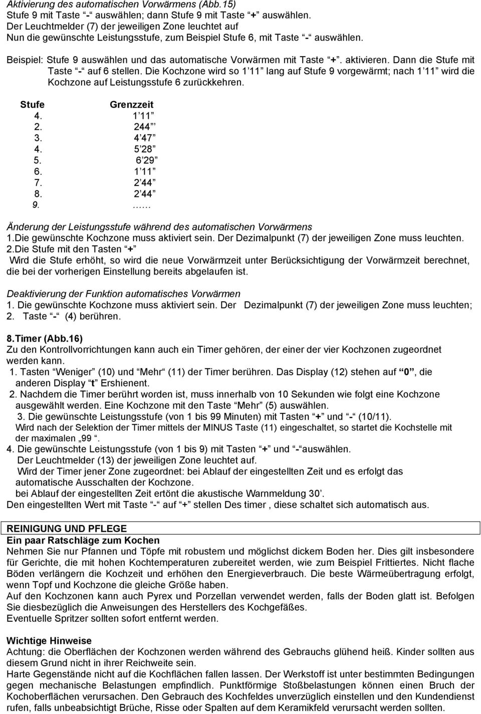 Beispiel: Stufe 9 auswählen und das automatische Vorwärmen mit Taste +. aktivieren. Dann die Stufe mit Taste - auf 6 stellen.