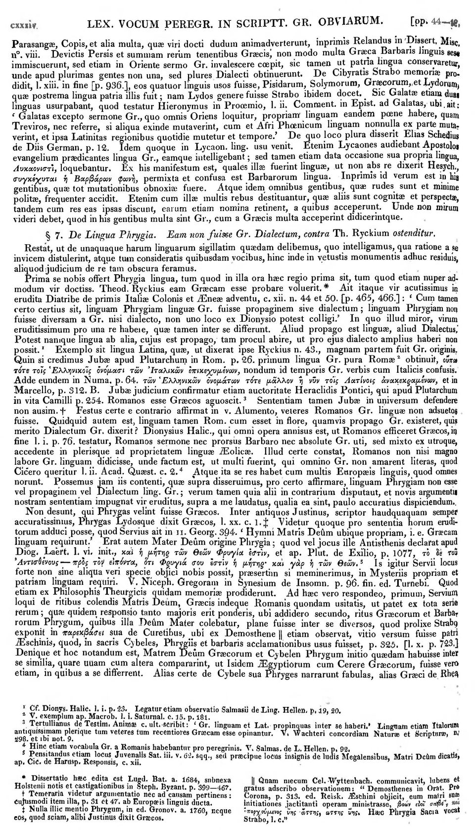 invalescere coepit, sic tamen ut patna lingua conservaretur, unde apud plurimas gentes non una, sed plures Dialecti obtinuerunt. De Cibyratis Strabo memoriae prodidit, 1. xiii. in fine [p. 936.