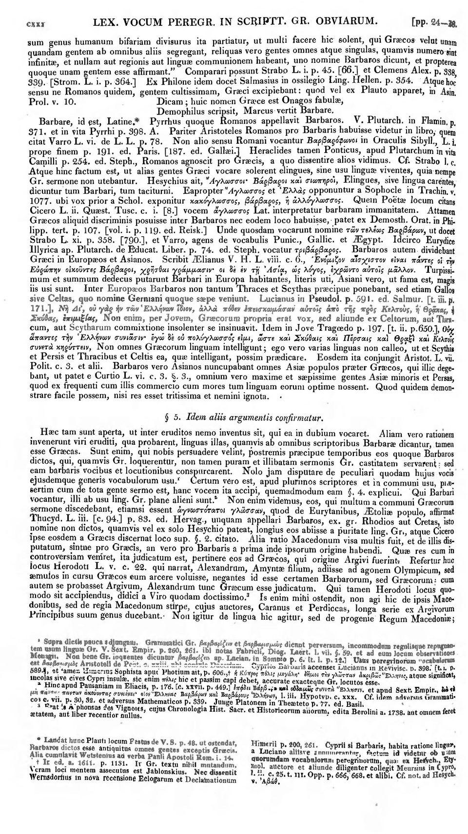 numero sint infinitae, et nullam aut regionis aut linguae communionem habeant, uno nomine Barbaras dicunt, et propterea quoque unam gentem esse affirmant." Comparari ppssunt Strabo L. i. p. 45. [66.